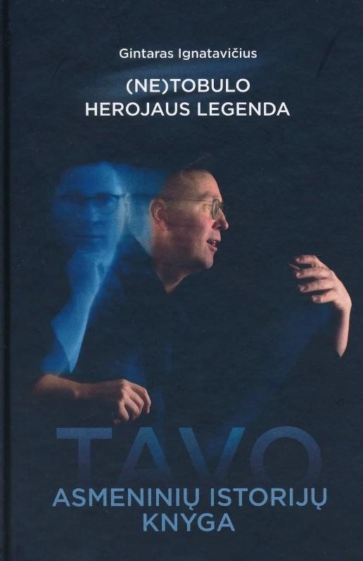 Netobulo herojaus legenda. Tavo Asmeninių Istorijų Knyga - Gintaras Ignatavičius