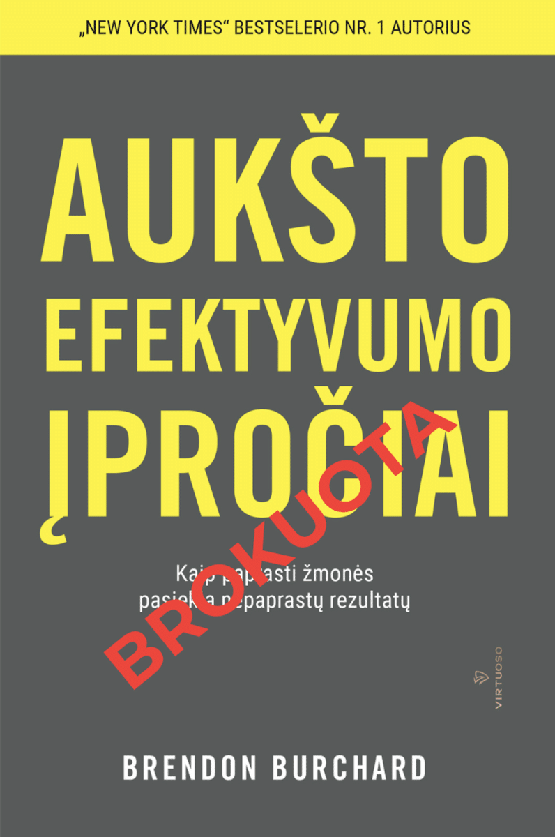 BROKUOTA KNYGA - Aukšto efektyvumo įpročiai – Brendon Burchard