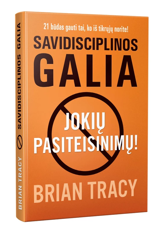 Savidisciplinos galia. Jokių pasiteisinimų - Brian Tracy