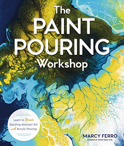The Paint Pouring Workshop: Learn to Create Abstract Art