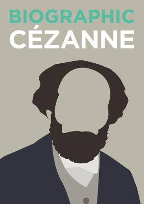 Biographic. Cezanne. Great Lives in Graphic Form