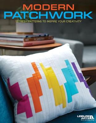 Modern Patchwork : 12 Fresh Patterns To Inspire Your Creativ