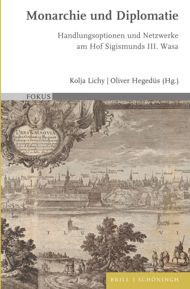 Monarchie Und Diplomatie: Handlungsoptionen Und Netzwerke Am Hof Sigismunds III. Wasa