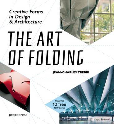 The Art of Folding : CreativeCreative Forms in Design and A