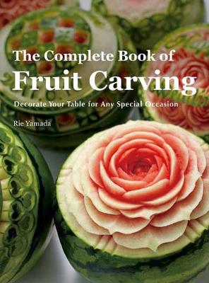 The Complete Book of Fruit Carving: Decorate Your Table for