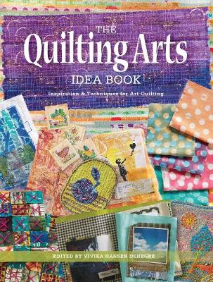 The Quilting Arts Idea Book: Inspiration& Techniques for Art Quilting