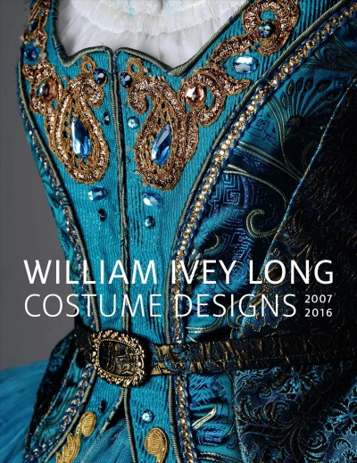William Ivey Long: Costume Designs 2007-2016