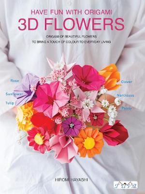 Three Dimensional Paper Flowers: Flower Origami