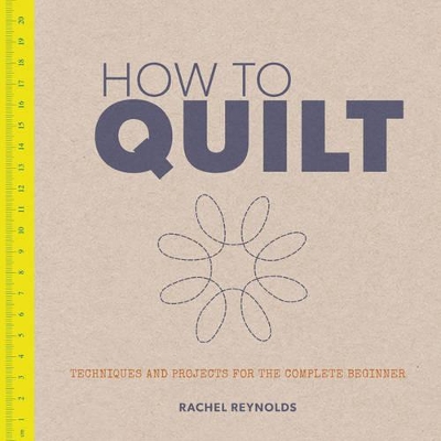 How to Quilt: Techniques andProjects