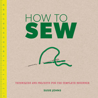 How to Sew:Techniques and Projects