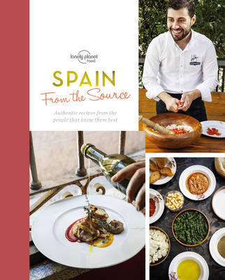 Spain. From the Source. Spain's Most Authentic Recipes From the People That Know Them Best
