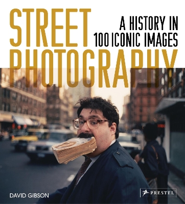 Street Photography: A Historyin 100 Iconic Photographs