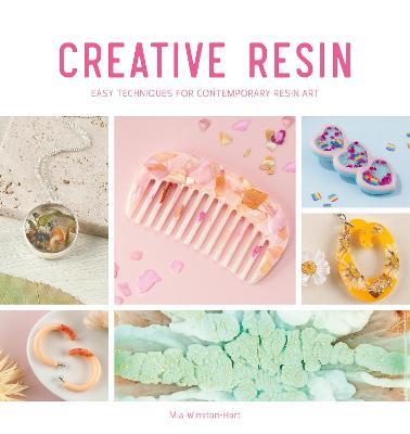 Creative Resin : Easy techniques for contemporary resin art