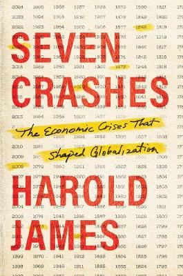 Seven Crashes : The Economic C rises that Shaped Globalizatio