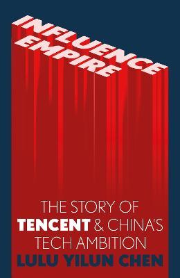 Influence Empire: The Story of Tencent and China’s Tech