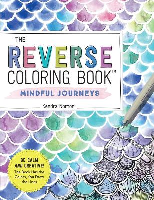 The Reverse Coloring Book: Mindful Journeys