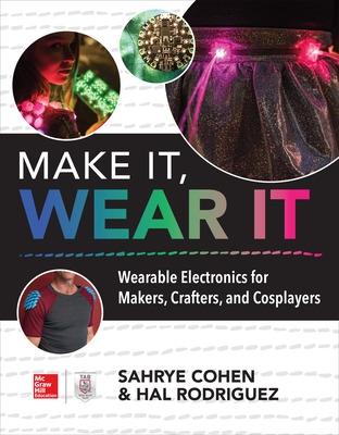 Make It, Wear It: Wearable Ele ctronics for Makers, Crafters