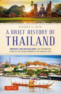 A Brief History of Thailand: M onarchy, War and Resilence