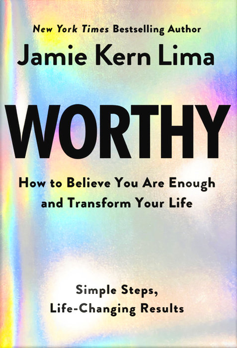 Worthy HOW TO BELIEVE YOU ARE ENOUGH AND TRANSFORM YOUR LIFE