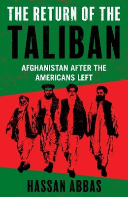 The Return of the Taliban: Afg hanistan after the Americans