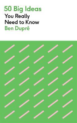 50 Big Ideas You Really Need t o Know (Ben Dupre)