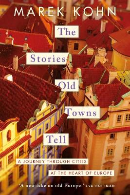 The Stories Old Towns Tell: Vi lnius, Warsaw, Prague, Frankfu