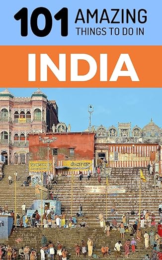 101 Amazing Things to Do in In dia: Travel Guide