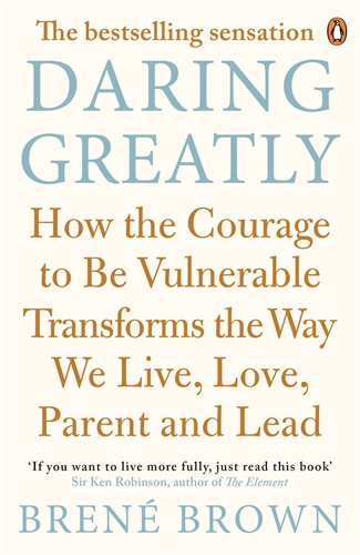 Daring Greatly: How the Courage to Be Vulnerable Transforms