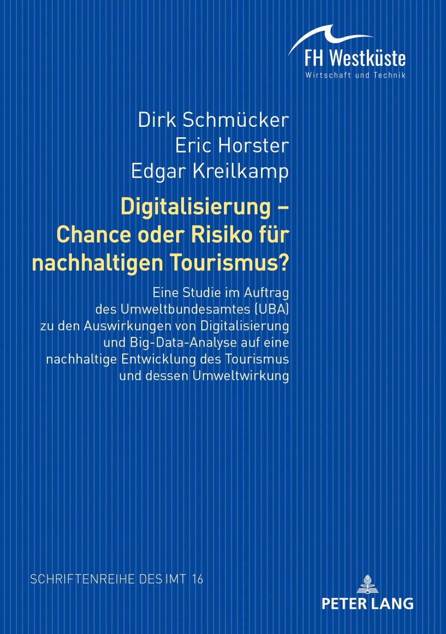 Digitalisierung – Chance oder Risiko fuer nachhaltigen Tourismus?: Ergebnisse einer Studie im Auftrag des Umweltbundesamtes zu den Auswirkungen der Digitalisierung und Big- Data-Analyse auf eine nachhaltige Entwicklung des Tourismus und dessen Umweltwirku