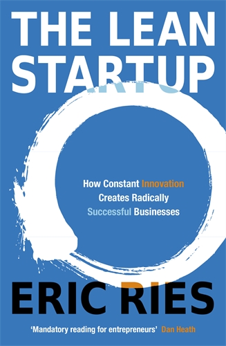 The Lean Startup: How ConstantInnovation Creates Radically