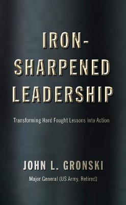 Iron-Sharpened Leadership: Tra nsforming Hard-Fought Lessons