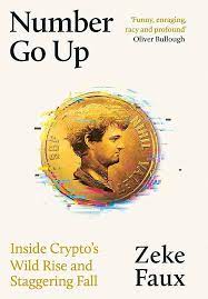 Number Go Up : Inside Crypto's Wild Rise and Staggerring Fall