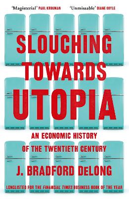 Slouching Towards Utopia: An Economic History of the Twenti