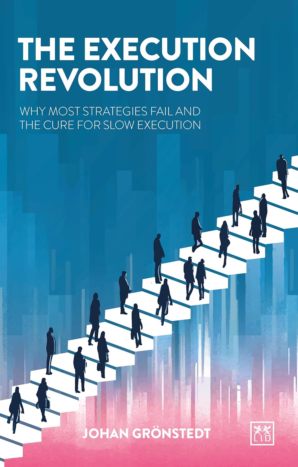The Execution Revolution: The quick cure for slow strategy