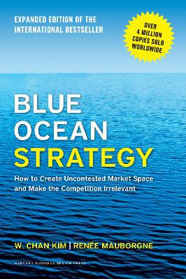 Blue Ocean Strategy: Expanded edition