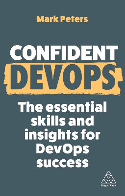 Confident DevOps : The Essenti al Skills and Insights for Dev