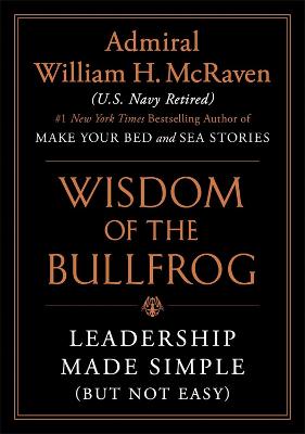 Wisdom of the Bullfrog: Leader ship Made Simple (But Not Easy