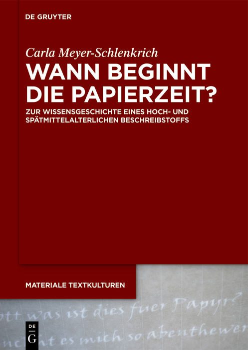 Wann beginnt die Papierzeit?: Zur Wissensgeschichte eines hoch- und spätmittelalterlichen Beschreibstoffs