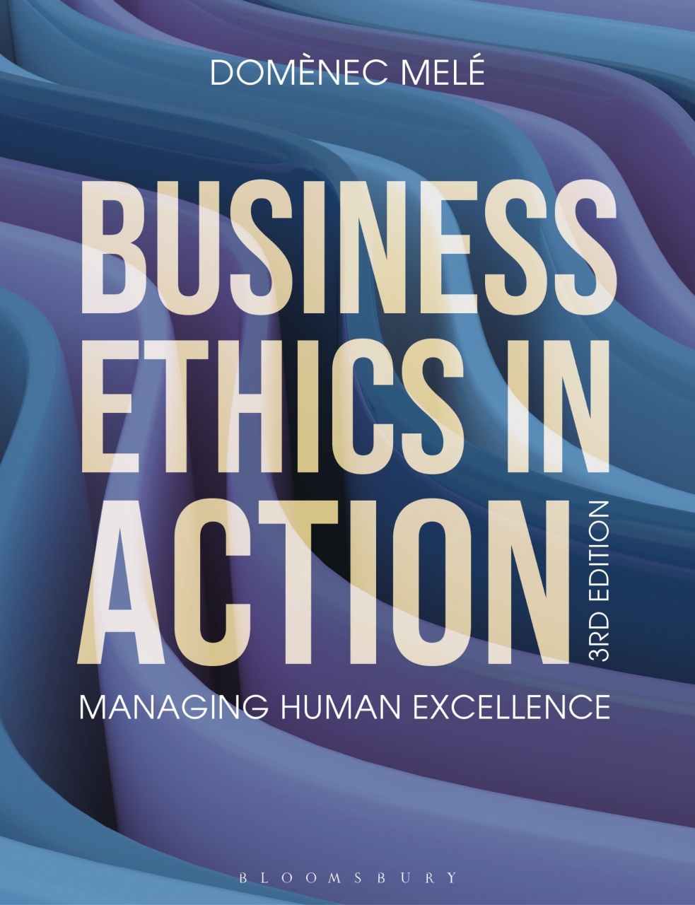 Business Ethics in Action: Managing Human Excellence