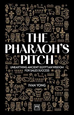 The Pharaoh's Pitch : Unearthi ng ancient Egyptian wisdom of