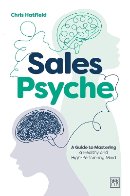Sales Psyche : A Guide to Mast ering a Healthy and High-Perfo