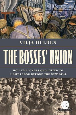 Bosses' Union: How Employers Organized to Fight Labor before the New Deal