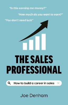 The Sales Professional: How to Build a Career in Sales
