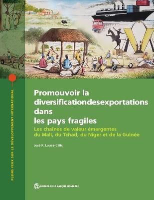 Promouvoir La Diversification Des Exportations Dans Les Pays Fragiles: Les Chaînes De Valeur émergentes Du Mali, Du Tchad, Du Niger Et De La Guinée