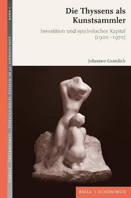 Die Thyssens als Kunstsammler: Investition und symbolisches Kapital (1900-1970). 2., durchgesehene Auflage