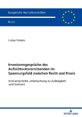 Investorengespraeche des Aufsichtsratsvorsitzenden im Spannungsfeld zwischen Recht und Praxis: Eine empirische Untersuchung zu Zulaessigkeit und Grenzen