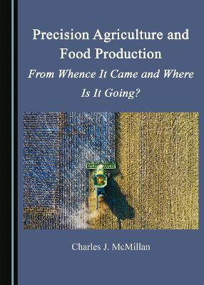 Precision Agriculture and Food Production: From Whence It Came and Where Is It Going?