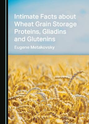 Intimate Facts about Wheat Grain Storage Proteins, Gliadins and Glutenins