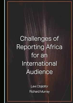 Challenges of Reporting Africa for an International Audience