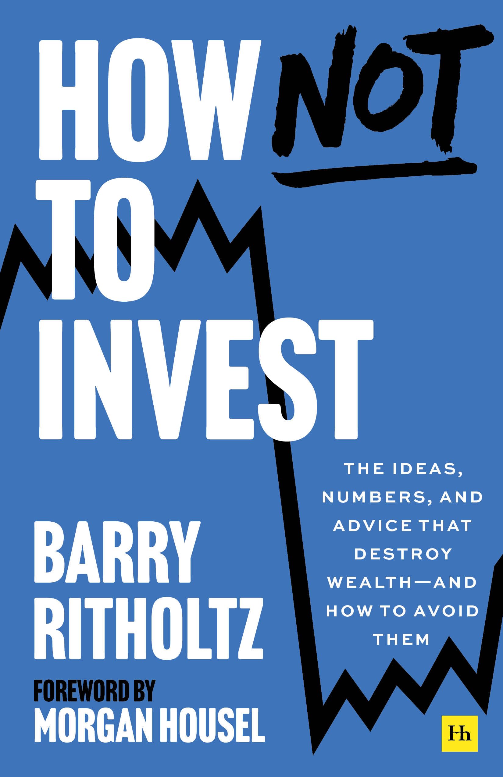 How Not to Invest: The Ideas, Numbers, and Behaviors